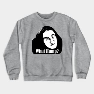 What Hump? Crewneck Sweatshirt